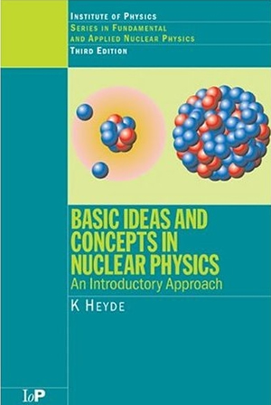 Heyde - Basic Ideas and Concepts in Nuclear Physics An Introductory Approach