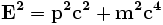 \mathbf{E^2} = \mathbf{p^2c^2} + \mathbf{m^2c^4}